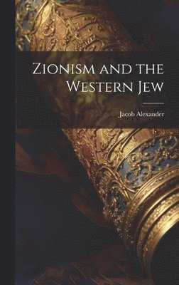 Alexander Jacob - Zionism and the Western Jew, Inbunden