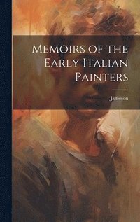 bokomslag Memoirs of the Early Italian Painters