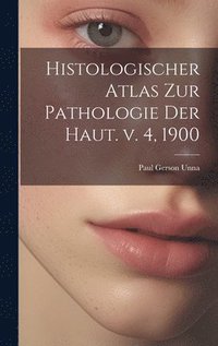 bokomslag Histologischer Atlas zur Pathologie der Haut. v. 4, 1900
