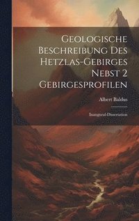 bokomslag Geologische Beschreibung des Hetzlas-gebirges Nebst 2 Gebirgesprofilen