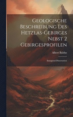 Geologische Beschreibung des Hetzlas-gebirges Nebst 2 Gebirgesprofilen 1