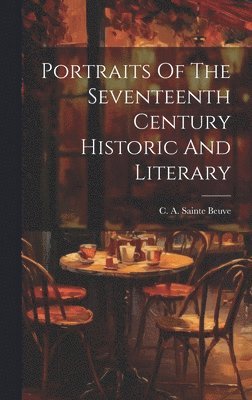 Portraits Of The Seventeenth Century Historic And Literary 1