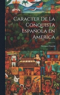 bokomslag Caracter de la Conquista Espaola en America