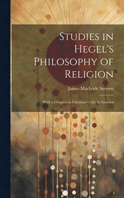 bokomslag Studies in Hegel's Philosophy of Religion; With a Chapter on Christian Unity in America