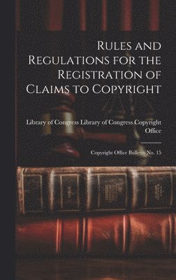 Rules and Regulations for the Registration of Claims to Copyright 1