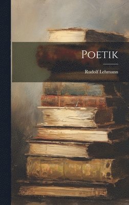 Lehmann Rudolf, Lehmann, Rudolf - Poetik, Inbunden