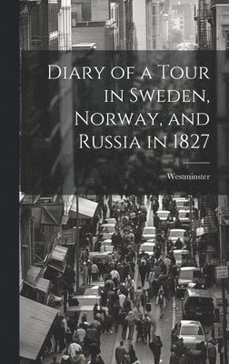 Diary of a Tour in Sweden, Norway, and Russia in 1827 1