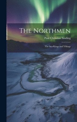 The Northmen; the Sea-Kings and Vikings 1