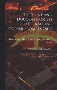 bokomslag The Hunt and Douglas Process for Extracting Copper From Its Ores