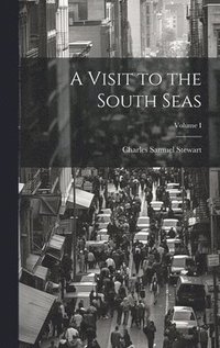 bokomslag Visit to the South Seas; Volume I