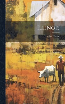 Allan Nevins - Illinois, Inbunden