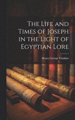 bokomslag The Life and Times of Joseph in the Light of Egyptian Lore