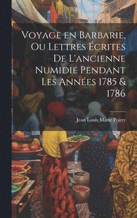 bokomslag Voyage en Barbarie, ou Lettres crites de l'ancienne Numidie pendant les annes 1785 & 1786