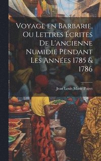 bokomslag Voyage en Barbarie, ou Lettres écrites de l'ancienne Numidie pendant les années 1785 & 1786