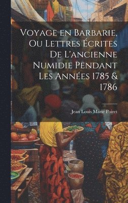 bokomslag Voyage en Barbarie, ou Lettres écrites de l'ancienne Numidie pendant les années 1785 & 1786