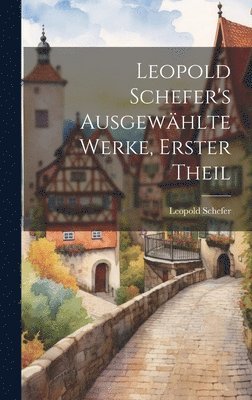 Leopold Schefer - Leopold Schefer's ausgewählte Werke, Erster Theil, Inbunden