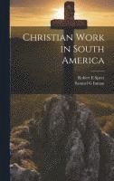 Robert E Speer, Samuel G Inman - Christian Work in South America, Inbunden