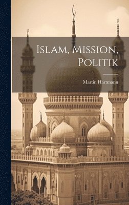 Martin Hartmann - Islam, Mission, Politik, Inbunden
