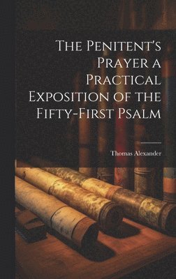 Penitent's Prayer a Practical Exposition of the Fifty-first Psalm