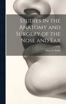 bokomslag Studies in the Anatomy and Surgery of the Nose and Ear
