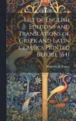 bokomslag List of English Editions and Translations of Greek and Latin Classics Printed Before 1641