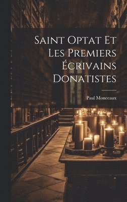 Saint Optat et les premiers écrivains donatistes [microform]