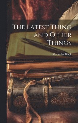 The Latest Thing and Other Things 1