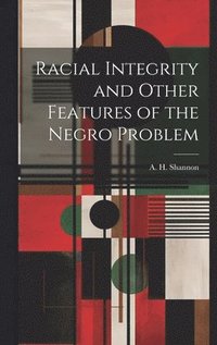 bokomslag Racial Integrity and Other Features of the Negro Problem