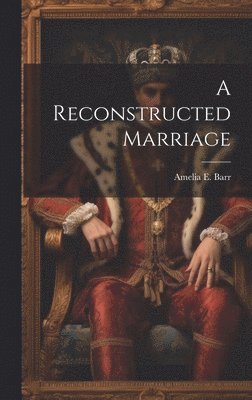 Amelia E Barr - Reconstructed Marriage, Inbunden