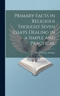 bokomslag Primary Facts in Religious Thought Seven Essays Dealing in a Simple and Practical