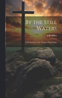 bokomslag By the Still Waters; A Meditation on the Twenty-Third Psalm