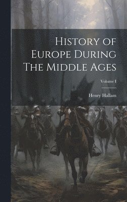 bokomslag History of Europe During The Middle Ages; Volume I