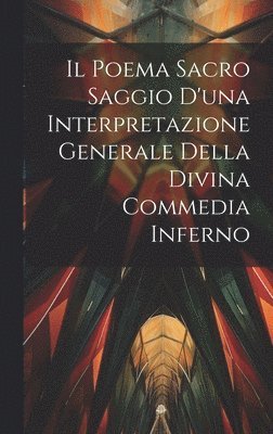 bokomslag Il Poema Sacro Saggio d'una Interpretazione Generale Della Divina Commedia Inferno