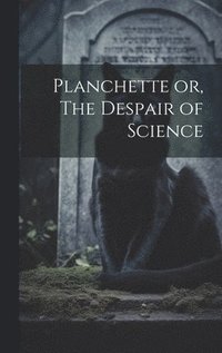 bokomslag Planchette or, The Despair of Science
