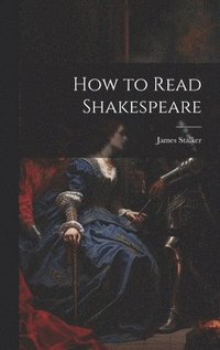 bokomslag How to Read Shakespeare