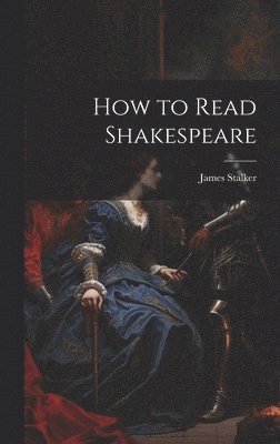 James Stalker - How to Read Shakespeare, Inbunden