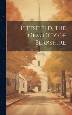 Anonymous - Pittsfield, the Gem City of Berkshire, Inbunden