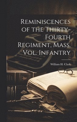 bokomslag Reminiscences of the Thirty-fourth Regiment, Mass. Vol. Infantry