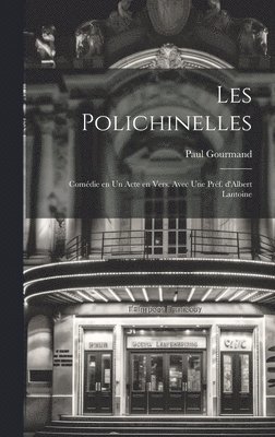Paul Gourmand - Les polichinelles; comédie en un acte en vers. Avec une préf. d'Albert Lantoine, Inbunden