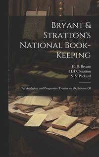 bokomslag Bryant & Stratton's National Book-Keeping; an Analytical and Progressive Treatise on the Science Of