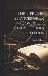 bokomslag The Life and Services of Ex Governor Charles Jones Jenkins