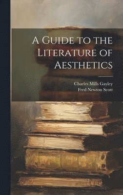 Fred Newton Scott, Charles Mills Gayley - Guide to the Literature of Aesthetics, Inbunden