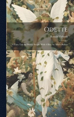 Ronald Firbank - Odette; a Fairy Tale for Weary People. With 4 Illus. by Albert Buhrer, Inbunden