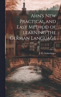 bokomslag Ahn's New Practical and Easy Method of Learning the German Language