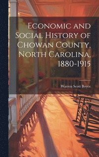 bokomslag Economic and Social History of Chowan County, North Carolina, 1880-1915