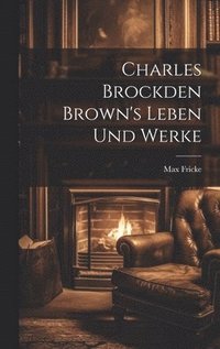 bokomslag Charles Brockden Brown's Leben und Werke