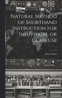 Natural Method of Shorthand Instruction for Individual or Class Use 1