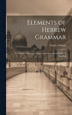 Charles Wilson - Elements of Hebrew Grammar, Inbunden