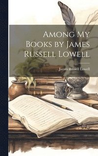 bokomslag Among My Books by James Russell Lowell