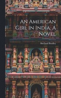 bokomslag American Girl in India. A Novel